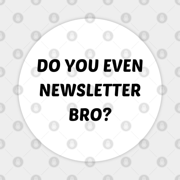 Do you even newsletter bro Magnet by mdr design